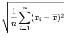 $\displaystyle \sqrt{{\frac{1}{n}\sum_{i=1}^{n}(x_{i}-\overline{x})^{2}}}$