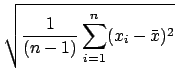 $\displaystyle \sqrt{{\frac{1}{(n-1)}\sum_{i=1}^n (x_i-\bar{x})^2}}$
