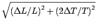 $ \sqrt{{\left( {\Delta L}/{L} \right)^2
+ \left( {2\Delta T}/{T} \right)^2 }}$