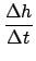 $\displaystyle {\frac{{\Delta h}}{{\Delta t}}}$
