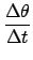 $\displaystyle {\frac{{\Delta \theta}}{{\Delta t}}}$