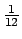$ {\frac{{1}}{{12}}}$