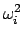 $\displaystyle \omega_{i}^{2}$