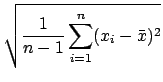 $\displaystyle \sqrt{{\frac{1}{n-1}\sum_{i=1}^{n} (x_i-\bar{x})^2}}$