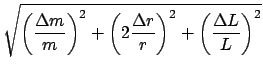 $\displaystyle \sqrt{{\left(\frac{\Delta m}{m}\right)^2
+ \left(2\frac{\Delta r}{r}\right)^2 + \left(\frac{\Delta L}{L}\right)^2}}$