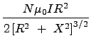 $\displaystyle {\frac{{N\mu _0IR^2}}{{2\left[ R^2~+~X^2\right] ^{3/2}}}}$