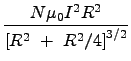 $\displaystyle {\frac{{N\mu _0I^2R^2}}{{\left[ R^2~+~R^2/4\right] ^{3/2}}}}$