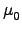 $ \mu_{0}^{}$