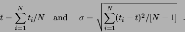 \begin{displaymath}\overline{t}= \sum_{i=1}^N t_i/N \mbox{   and    }
\sigma = \sqrt{{\sum_{i=1}^N (t_i-\overline{t})^2}/[N-1]}  . \end{displaymath}