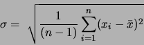 \begin{displaymath}\sigma =  \sqrt{\frac{1}{(n-1)}\sum_{i=1}^n (x_i-\bar{x})^2}\end{displaymath}