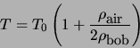 \begin{displaymath}T=T_{0} \left(1+
\frac{\rho_{\mbox{\small air}}}{2\rho_{\mbox{\small bob}}} \right) \end{displaymath}