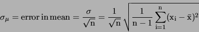 \begin{displaymath}\sigma_\mu = \rm {error} \rm {in} \rm {mean} = \frac{\sigma...
...}{\sqrt{n}} \sqrt{\frac{1}{n-1}\sum_{i=1}^{n} (x_i-\bar{x})^2}\end{displaymath}