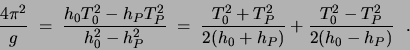 \begin{displaymath}
\frac{4\pi^2}{g} \; = \; \frac{h_0 T_0^2 - h_P T_P^2}{h_0^2 ...
...T_P^2}{2(h_0 + h_P)} + \frac{T_0^2 - T_P^2}
{2(h_0 - h_P)}   . \end{displaymath}