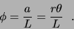 \begin{displaymath}\phi = \frac{a}{L} = \frac{r\theta}{L}  .\end{displaymath}