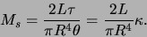 \begin{displaymath}M_s = \frac{2L\tau}{\pi R^4 \theta} = \frac{2L}{\pi R^4}
\kappa .\end{displaymath}