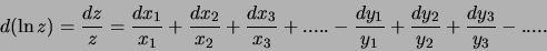\begin{displaymath}d(\ln{z}) =\frac{dz}{z} =\frac{dx_1}{x_1}+\frac{dx_2}{x_2}+\f...
... -\frac{dy_1}{y_1}+\frac{dy_2}{y_2}+\frac{dy_3}{y_3}
- ..... \end{displaymath}