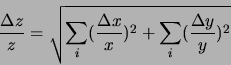 \begin{displaymath}\frac{\Delta z}{z}=
\sqrt{\sum_{i}(\frac{\Delta x}{x})^{2}+\sum_{i}(\frac{\Delta y}{y})^{2}}\end{displaymath}
