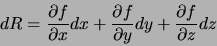 \begin{displaymath}dR = \frac{\partial{f}}{\partial{x}} dx +
\frac{\partial{f}}{\partial{y}} dy +
\frac{\partial{f}}{\partial{z}} dz \end{displaymath}