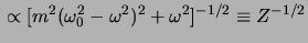 $ \propto
[m^2(\omega_0^2-\omega^2)^2+\omega^2]^{-1/2} \equiv Z^{-1/2}$