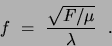 \begin{displaymath}f = \frac{\sqrt{F/ \mu }}{\lambda }  .
\end{displaymath}