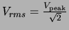 $V_{rms}=\frac{V_{\mbox{\tiny peak}}}{\sqrt{2}}$