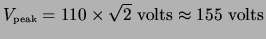 $V_{\mbox{\tiny peak}}=110\times \sqrt{2} \mbox{ volts}\approx155 \mbox{ volts}$