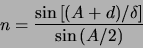 \begin{displaymath}n = \frac{\sin \left[ ( A + d)/\delta\right]}{\sin \left( A/2\right) }\end{displaymath}