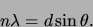 \begin{displaymath}n\lambda = d \sin \theta .\end{displaymath}