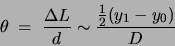 \begin{displaymath}\theta \; = \; \frac{\Delta L}{d} \sim \frac{\frac{1}{2}
( y_1-y_0)}{D}\end{displaymath}