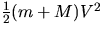 $\frac{1}{2}(m+M)V^{2}$