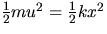 $\frac{1}{2}mu^{2}=\frac{1}{2}kx^{2}$