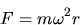 \begin{displaymath}
F=m\omega^{2}r\end{displaymath}