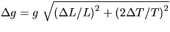 $\Delta g = g~\sqrt{\left( {\Delta L}/{L} \right)^2
+ \left( {2\Delta T}/{T} \right)^2 }$