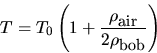 \begin{displaymath}
T=T_{0} \left(1+
\frac{\rho_{\mbox{\small air}}}{2\rho_{\mbox{\small bob}}} \right) \end{displaymath}