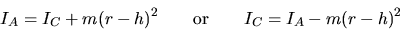 \begin{displaymath}
I_A = I_C + m(r - h)^2 
\mbox{~~~~~~or~~~~~~} I_C = I_A - m(r - h)^2\end{displaymath}