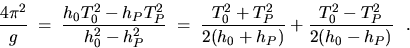 \begin{displaymath}
\frac{4\pi^2}{g} \; = \; \frac{h_0 T_0^2 - h_P T_P^2}{h_0^2 ...
 ...T_P^2}{2(h_0 + h_P)} + \frac{T_0^2 - T_P^2}
{2(h_0 - h_P)} ~~. \end{displaymath}