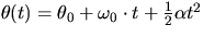 $\theta(t) = \theta_0 + \omega_0 \cdot t + \frac{1}{2} \alpha t^2$