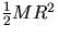 $\frac{1}{2} M R^2$