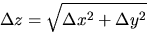 \begin{displaymath}
\Delta z=\sqrt{\Delta x^{2}+\Delta y^{2}}\end{displaymath}