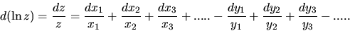 \begin{displaymath}
d(\ln{z}) =\frac{dz}{z} =\frac{dx_1}{x_1}+\frac{dx_2}{x_2}+\...
 ... -\frac{dy_1}{y_1}+\frac{dy_2}{y_2}+\frac{dy_3}{y_3} 
 - ..... \end{displaymath}