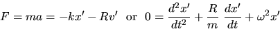 \begin{displaymath}
F= ma = -k x' - R v' ~~\mbox{or}~~ 
0=\frac{d^2x'}{dt^2}+\frac{R}{m}~\frac{dx'}{dt}+\omega^2 x' \end{displaymath}