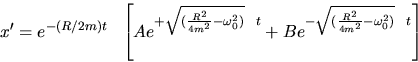 \begin{displaymath}
x' = e^{-(R/2m)t}~~\left[ A e^{+\sqrt{(\frac{R^2}{4m^2}-\ome...
 ...}~~t} +
 B e^{-\sqrt{(\frac{R^2}{4m^2}-\omega_0^2)}~~t}\right] \end{displaymath}