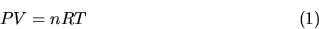 \begin{displaymath}
PV = nRT \eqno(1)\end{displaymath}