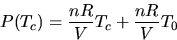 \begin{displaymath}
P(T_c) = \frac{nR}{V} T_c + \frac{nR}{V} T_0 \end{displaymath}