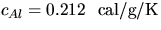 $c_{Al}=0.212~~\mbox{cal/g/K}$