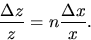 \begin{displaymath}
\frac{\Delta z}{z} = n \frac{\Delta x}{x}. \end{displaymath}