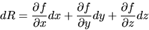 \begin{displaymath}
dR = \frac{\partial{f}}{\partial{x}} dx + 
 \frac{\partial{f}}{\partial{y}} dy + 
 \frac{\partial{f}}{\partial{z}} dz \end{displaymath}