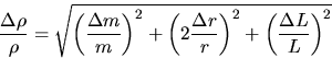 \begin{displaymath}
\frac{\Delta\rho}{\rho} = \sqrt{\left(\frac{\Delta m}{m}\rig...
 ...rac{\Delta r}{r}\right)^2 + \left(\frac{\Delta L}{L}\right)^2} \end{displaymath}