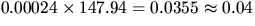 $0.00024\times 147.94=0.0355\approx 0.04$