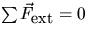 $ \sum \vec{F}_{\mbox{\small ext}} = 0 $